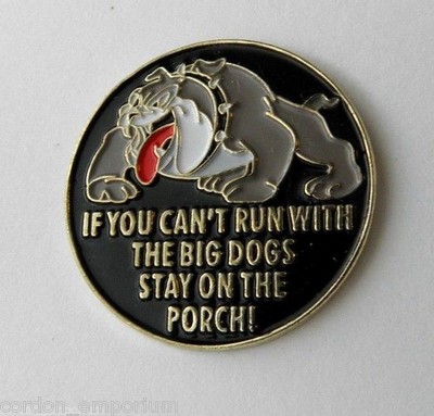 IF YOU CANT RUN WITH THE BIG DOGS STAY ON THE PORCH FUNNY LAPEL PIN BADGE 1 INCH