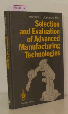 Selection and Evaluation of Advanced Manufacturing Technologies. Liberatore, Mat
