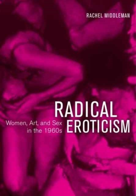 Radical Eroticism by Rachel Middleman HARDBACK 9780520294585