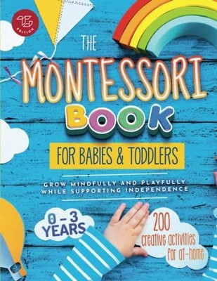The Montessori Book for Babies and Toddlers: 200 creative activities for at-home