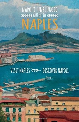 Napoli Unplugged Guide to Naples By Bonnie Alberts,Barbara Zarag