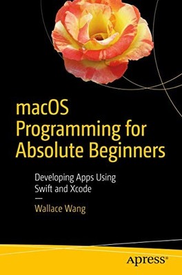 macOS Programming for Absolute Beginn..., Wang, Wallace