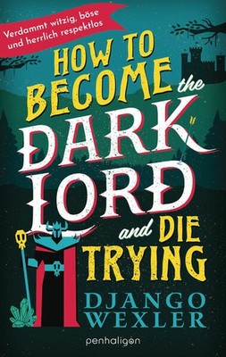How to Become the Dark Lord and Die Trying | Django Wexler | deutsch