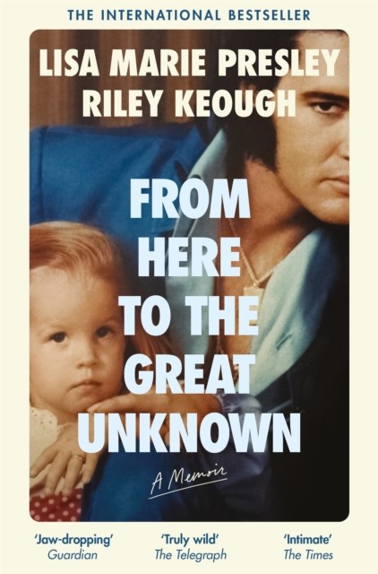 From Here to the Great Unknown: A Memoir by Lisa Marie Presley (Paperback Book)