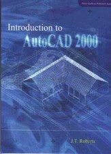 Introduction to AUTOCAD 2000 By J. T. Roberts