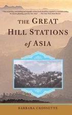The Great Hill Stations Of Asia - Paperback By Crossette, Barbara - GOOD