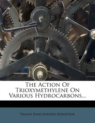 Kokatnur - Action Of Trioxymethylene On Various Hydrocarbons... - New  - T555z