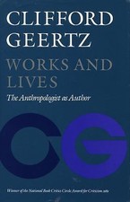 Works and Lives : The Anthropologist As Author by Clifford Geertz (1988, ...