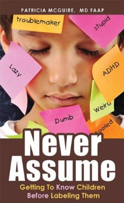 Never Assume: Getting to Know Children Before Labeling Them 9781599323923 New-,