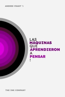 Las MQUINAS que APRENDIERON a PENSAR!: Pasado, Presente y Futuro de la AI. by An