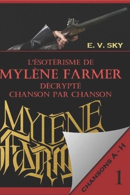 L'sotrisme de Mylne Farmer dcrypt chanson par chanson: Partie 1 - chansons de A