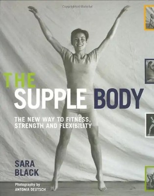 The Supple Body: The New Way to Fitness, Strength and Flexibility - Sara Black