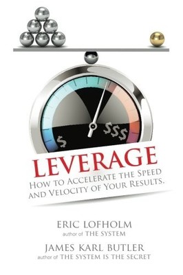 LEVERAGE: HOW TO ACCELERATE THE SPEED AND VELOCITY OF YOUR By Eric Lofholm NEW