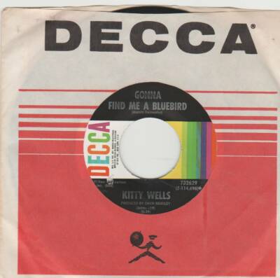 KITTY WELLS 45 GONNA FIND  ME A BLUEBIRD B/W I DON'T SEE WHAT I SAW DECCA 732629