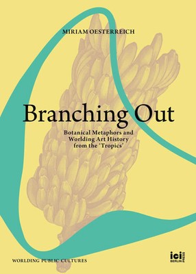 Branching Out | Botanical Metaphors and Worlding Art History from the 'Tropics'