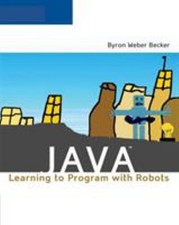 Java : Learning to Program with Robots Compact Disc Byron Weber B