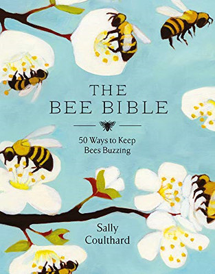 Die Bienenbibel: 50 Möglichkeiten, Bienen am Summen zu halten - Coulthard, Sally