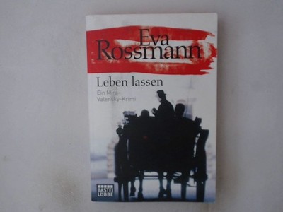 Leben lassen: Ein Mira-Valensky-Krimi Ein Mira-Valensky-Krimi Rossmann, Eva: