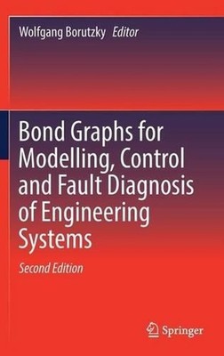 Bond Graphs for Modelling, Control and Fault Diagnosis of Engineering Systems by