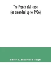 The French civil code (as amended up to 1906) (Paperback)