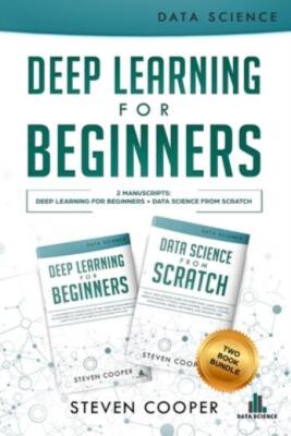 Deep Learning For Beginners: 2 Manuscripts: Deep Learning For Beginners And...