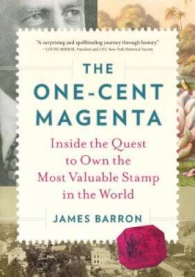 The One-Cent Magenta: Inside the Quest to Own the Most Valuable Stam - VERY GOOD