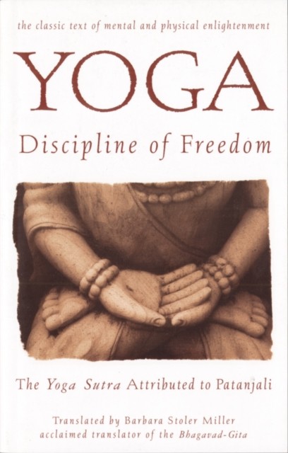 Yoga the Discipline of Freedom The Yoga  by Barbara Stoler Miller PAPERBACK