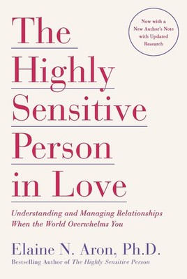 The Highly Sensitive Person in Love: Understanding and Managing Relationship...