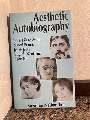 Aesthetic Autobiography: From Life To Art In Marcel Proust, James Joyce, Vi...