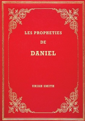 Les Proph?Ties De Daniel: Commentaire Verset Par Verset