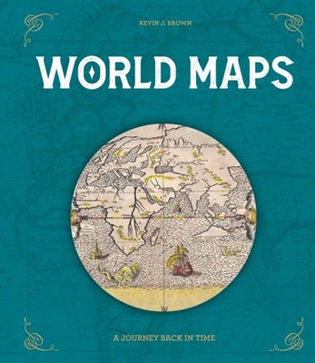 World Maps A Journey Back in Time by Kevin J. Brown (Hardback Book)
