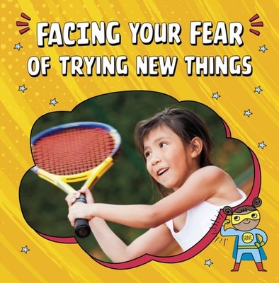 Facing Your Fear of Trying New Things by Mari Schuh (Paperback Book)