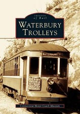NEW Arcadia Publishing Waterbury Trolleys, CT 9780738538112 Images of Rail Trade