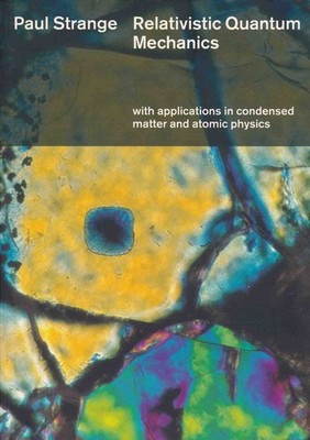 Strange, Paul - Relativistic Quantum Mechanics: With Applications in Condensed M