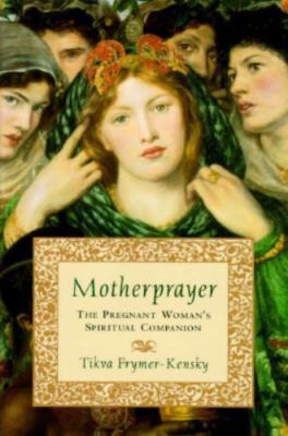 MotherPrayer : The Pregnant Woman's Spiritual Companion by Tikva ...