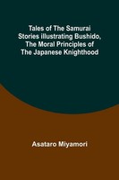 Asataro Miyamori | Tales Of The Samurai Stories Illustrating Bushido, The...