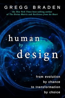 Human by Design: From Evolution by Chance to Transfo by Braden, Gregg 1401949312