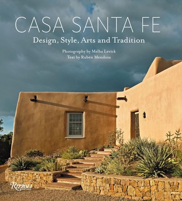 Casa Santa Fe: Design Style Arts and Tradition by Melba Levick