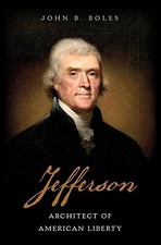 JEFFERSON: ARCHITECT OF AMERICAN LIBERTY By John B. Boles - Hardcover EXCELLENT