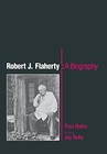 ROBERT J. FLAHERTY: A BIOGRAPHY By Paul Rotha & Jay Ruby - Hardcover ...