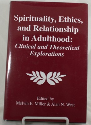 SPIRITUALITY, ETHICS & RELATIONSHIP: Edited By M E Miller & A N West 2000 NEW HC