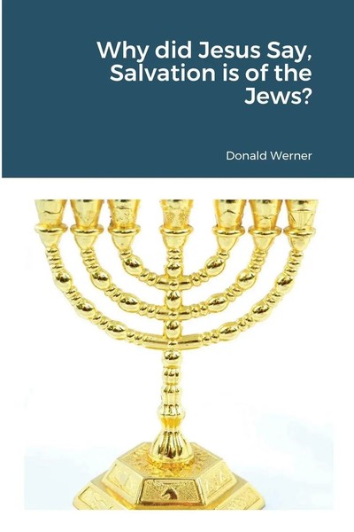 Why Did Jesus Say, Salvation Is Of The Jews? Donald Werner Taschenbuch Englisch-image