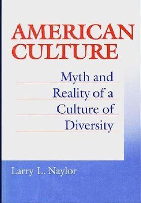 American Culture: Myth and Reality of a Culture of Diversity by Naylor, Larry