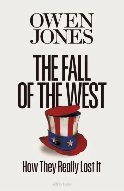 The Fall of the West: How They Really Lost It by Owen Jones Hardback