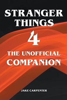 Stranger Things 4 - The Unofficial Companion -  NEW Jake Carpenter 2022-03-31