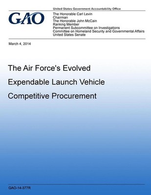 The Air Force's Evolved Expendable Launch Vehicle Competitive Procuremen by U.S.