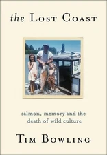 The Lost Coast: Salmon, Memory and the Death of Wild Culture - hardcover Bow...