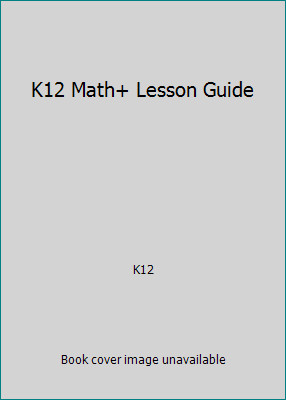 K12 Math+ Lesson Guide by K12