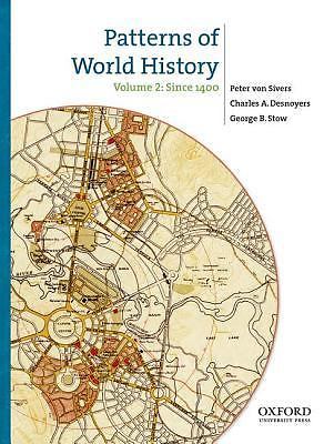 Patterns of World History: Volume Two: Since 1400 by von Sivers, Peter, Desnoye