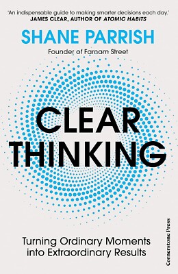 Clear Thinking Turning Ordinary Moments into Extr.. by Shane Parrish (Softcover)